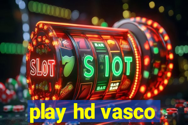 play hd vasco